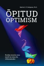 Õpitud optimism. kuidas muuta oma meelt ja oma elu rõõmsamaks