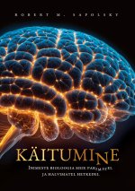 Käitumine. inimeste bioloogia meie parimatel ja halvimatel hetkedel