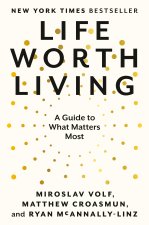 LIFE WORTH LIVING