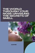 The World Through Your Nose: Unveiling the Secrets of Smell