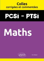 Maths. PCSI/PTSI. Colles corrigées et commentées