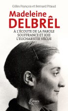 A l'écoute de la parole avec Madeleine Delbrêl suivi de Souffrance et joie chez Madeleine Delbrêl