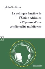 LA POLITIQUE FONCIERE DE L UNION AFRICAINE A L EPREUVE D UNE CONFLICTUALITE MULTIFORME