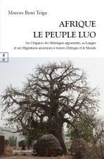 AFRIQUE, LE PEUPLE LUO : SES ORIGINES, LES NILOTIQUES APPARENTES, SA LANGUE ET SES MIGRATIONS ANCIEN