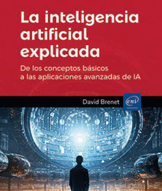 INTELIGENCIA ARTIFICIAL EXPLICADA DE LOS CONCEPTOS BASICOA A LA IA