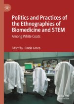Politics and Practices of the Ethnographies of Biomedicine and STEM