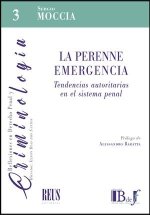 La perenne emergencia. Tendencias autoritarias en el sistema penal