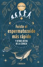 FUISTE EL ESPERMATOZOIDE MAS RAPIDO Y OTROS MITOS DE LA CIEN