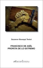 FRANCISCO DE ASIS PROFETA DE LO EXTREMO