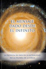 EL MENSAJE DADO DESDE EL INFINITO. TOMO 1