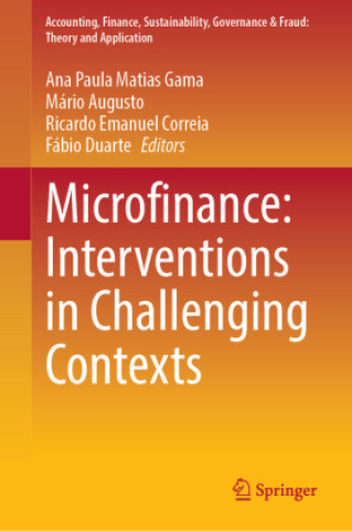 Microfinance: Interventions in Challenging Contexts (Ana Paula Matias Gama,Mário Augusto,Ricardo Emanuel Correia,Fábio Duarte)()