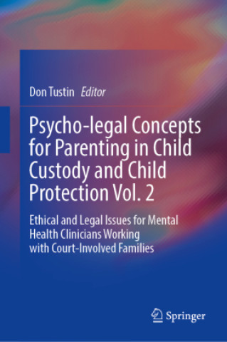 Psycho-legal Concepts for Parenting in Child Custody and Child Protection Vol. 2