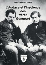 L'AUDACE ET L'INSOLENCE DES FRERES GONCOURT