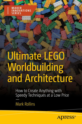 Ultimate LEGO Worldbuilding and Architecture (Mark Rollins)(Puha kötésű)