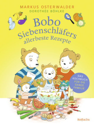 Bobo Siebenschläfers allerbeste Rezepte (Markus Osterwalder,Dorothée Böhlke)(Copertă tare)