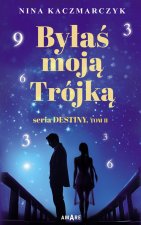 Byłaś Moją Trójką.Seria Destiny.Tom 2