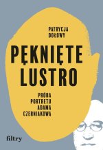 Pęknięte lustro Próba biografii Adama Czerniakowa