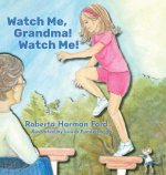 Watch Me, Grandma! Watch Me!