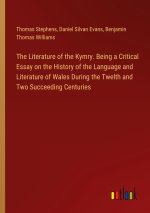 The Literature of the Kymry. Being a Critical Essay on the History of the Language and Literature of Wales During the Twelth and Two Succeeding Centur
