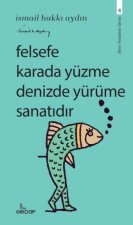 Felsefe Karada Yüzme Denizde Yürüme Sanatidir