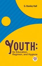 Youth: Its Education, Regimen, And Hygiene