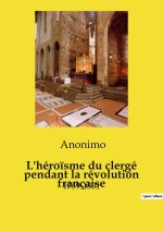 L'héro?sme du clergé pendant la révolution française