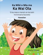 Ka Wiki o Mia ma  Ka Wai Ola ?O ka mea e mana?o ai ma kahi ho?omoana kauwela (Hawaiian) Mia's Week at CLW