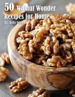 50 Walnut Wonder Recipes for Home