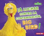 ?A Luchar Contra La Contaminación, Big Bird! (Fight Pollution, Big Bird!)
