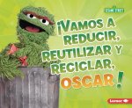 ?Vamos a Reducir, Reutilizar Y Reciclar, Oscar! (Reduce, Reuse, and Recycle, Oscar!)