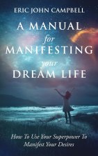 A Manual For Manifesting Your Dream Life