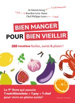 Bien manger pour bien vieillir - 100 recettes faciles, santé et plaisir