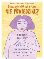 Dlaczego nikt mi o tym nie powiedział? Szczery doulowy przewodnik dla przyszłych rodziców