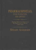 Pharmacopoeias, Drug Regulation, and Empires: Making Medicines Official in Britains Imperial World, 16181968