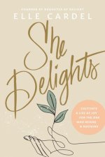 SHE DELIGHTS CULTIVATE A LIFE OF JOY F