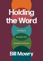 HOLDING THE WORD FIVE WAYS TO ENCOUNTE
