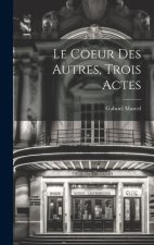 Le Coeur Des Autres, Trois Actes