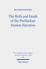 The Birth and Death of the PreMarkan Passion Narrative