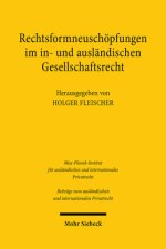 Rechtsformneuschöpfungen im in- und ausländischen Gesellschaftsrecht