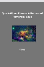Quark-Gluon Plasma: A Recreated Primordial Soup