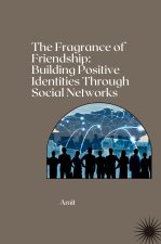 The Fragrance of Friendship: Building Positive Identities Through Social Networks