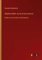 Stephen Heller, sa vie et ses oeuvres