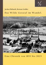 Das Wilde Geratal im Wandel. Handel, Handwerk und Gewerke. Eine Chronik von 1853 bis 2023.