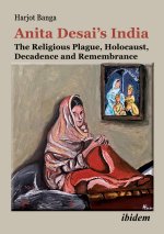 Anita Desai's India: The Religious Plague, Holocaust, Decadence and Remembrance