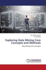 Exploring Data Mining Core Concepts and Methods