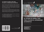 EL FUTURO ES AHORA: GUÍA PARA UTILIZAR EL APRENDIZAJE AUTOMÁTICO