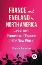 France And England In North America-Part first Pioneers Of France In The New World