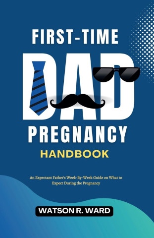 First-Time Dad Pregnancy Handbook (Brožovaná)