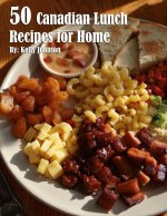 50 Canadian Lunch Recipes for Home