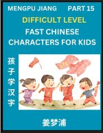 Fast Chinese Characters for Kids (Part 15) - Difficult Level Mandarin Chinese Character Recognition Puzzles, Simple Mind Games to Fast Learn Reading S
